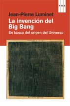 Portada del Libro La Invencion Del Big Bang