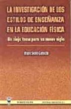 Portada del Libro La Investigacion De Los Estilos De Enseñanza En La Educacion Fisi Ca: Un Viejo Tema Para Un Nuevo Siglo