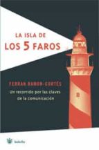Portada del Libro La Isla De Los Cinco Faros: Un Recorrido Por Las Claves De La Com Unicacion