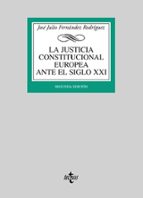 Portada del Libro La Justicia Constitucional Europea Ante El Siglo Xxi