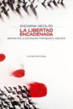 Portada del Libro La Libertad Encadenada: España En La Dictadura Franquista, 1939-1 975