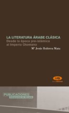 Portada del Libro La Literatura Arabe Clasica Desde La Epoca Pre-islamica Al Imperi O Otomano