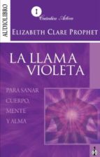 La Llama Violeta : Para Sanar Cuerpo, Mente Y Alma