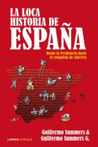 La Loca Historia De España: Desde La Prehistoria Hasta La Conquista De America