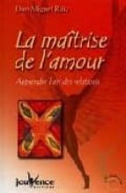 Portada del Libro La Maitrise De L Amour: Apprendre L Art Des Relations