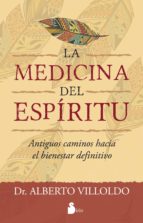 La Medicina Del Espiritu Antiguos Caminos Hacia El Bienestar Definitivo