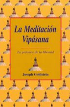 Portada del Libro La Meditacion Vipasana: La Practica De La Libertad