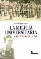 Portada del Libro La Milicia Universitaria: Alferes Para La Paz