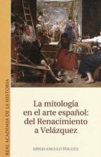 Portada del Libro La Mitologia En El Arte Español: Del Renacimiento A Velazquez