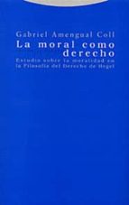 Portada del Libro La Moral Como Derecho: Estudio Sobre La Moralidad En La Filosofia Del Derecho De Hegel