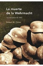 Portada del Libro La Muerte De La Wehrmacht: Las Campañas De 1942