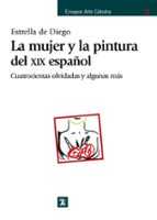 La Mujer Y La Pintura Del Xix Español: Cuatrocientas Olvidadas Y Alguna Mas