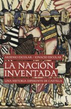 Portada del Libro La Nacion Inventada: Una Historia Diferente De Castilla