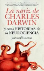 Portada del Libro La Nariz De Charles Darwin Y Otras Historias De La Neurociencia