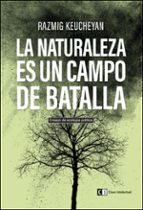 Portada del Libro La Naturaleza Es Un Campo De Batalla: Ensayo De Ecologia Politica