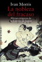 Portada del Libro La Nobleza Del Fracaso: Heroes Tragicos De La Historia De Japon