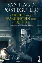 La Noche En Que Frankenstein Leyo El Quijote: La Vida Secreta De Los Libros