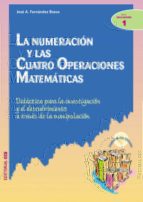 Portada del Libro La Numeracion Y Las Cuatro Operaciones Matematicas: Didactica Par A La Investigacion Y El Descubrimiento A Traves De La Manipulacion