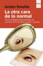 Portada del Libro La Otra Cara De Lo Normal: Todos Los Secretos De La Conducta Normal Y Anormal