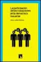 Portada del Libro La Participacion De Los Trabajadores En La Democracia Industrial