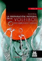Portada del Libro La Preparacion Integral En El Voleibol: 1000 Ejercicios Y Juegos