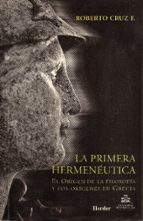 Portada del Libro La Primera Hermeneutica: El Origen De La Filosofia Y Los Origenes En Grecia