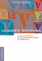 Portada del Libro La Quinta Disciplina: El Arte Y La Practica De La Organizacion Ab Ierta Al Aprendizaje