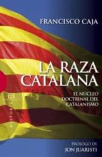 Portada del Libro La Raza Catalana: El Nucleo Doctrinal Del Catalanismo