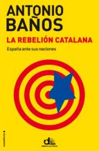Portada del Libro La Rebelion Catalana: España Ante Sus Naciones