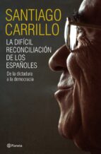 Portada del Libro La Reconciliacion Española: De La Dictadura A La Democracia