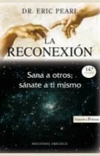 Portada del Libro La Reconexion: Sana A Otros, Sanate A Ti Mismo
