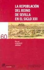 Portada del Libro La Repoblacion Del Reino De Sevilla En El Siglo Xiii