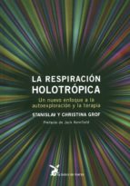 Portada del Libro La Respiracion Holotropica: Un Nuevo Enfoque A La Autoexploracion Y La Terapia