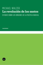 La Revolucion De Los Santos: Estudio Sobre Los Origenes De La Pol Itica Radical
