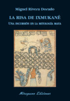 La Risa De Ixmukane: Una Incursion El La Mitologia Maya