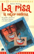 Portada del Libro La Risa La Mejor Medicina: El Poder Curativo Del Buen Humor Y La Felicidad
