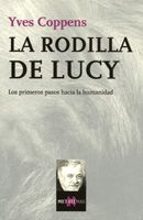 Portada del Libro La Rodilla De Lucy: Los Primeros Pasos Hacia La Humanidad