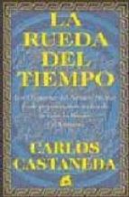 Portada del Libro La Rueda Del Tiempo: Los Chamanes Del Antiguo Mexico Y Sus Pensam Ientos Acerca De La Vida, La Muerte Y El Universo