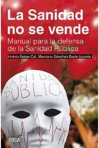 Portada del Libro La Sanidad No Se Vende: Manual Para La Defensa De La Sanidad Publica