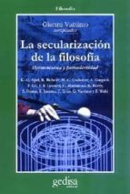 La Secularizacion De La Filosofia: Hermeneutica Y Postmodernidad