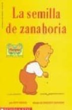 Portada del Libro La Semilla De Zanahoria = The Carrot Seed