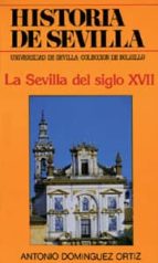 Portada del Libro La Sevilla Del Siglo Xvii