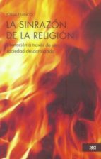 Portada del Libro La Sinrazon De La Religion: Liberacion A Traves De Una Sociedad D Esacralizada