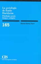 Portada del Libro La Sociologia De Emile Durkheim: Patologia Social, Tiempo, Religi On