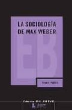 Portada del Libro La Sociologia De Max Weber