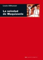 La Soledad De Maquiavelo: Marx, Maquiavelo, Spinoza, Lenin