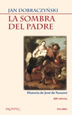 Portada del Libro La Sombra Del Padre: Historia De Jose De Nazaret