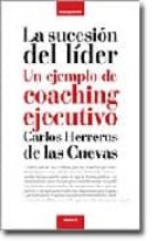 Portada del Libro La Sucesion Del Lider: Un Ejemplo De Coaching Ejecutivo S
