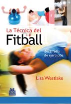 Portada del Libro La Tecnica Del Fitball: Desarrollo De Ejercicios