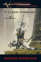 Portada del Libro La Torre Evanescente: Cronicas De Elric V